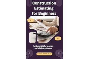 Construction Estimating for Beginners: fundamentals for accurate and efficient estimates