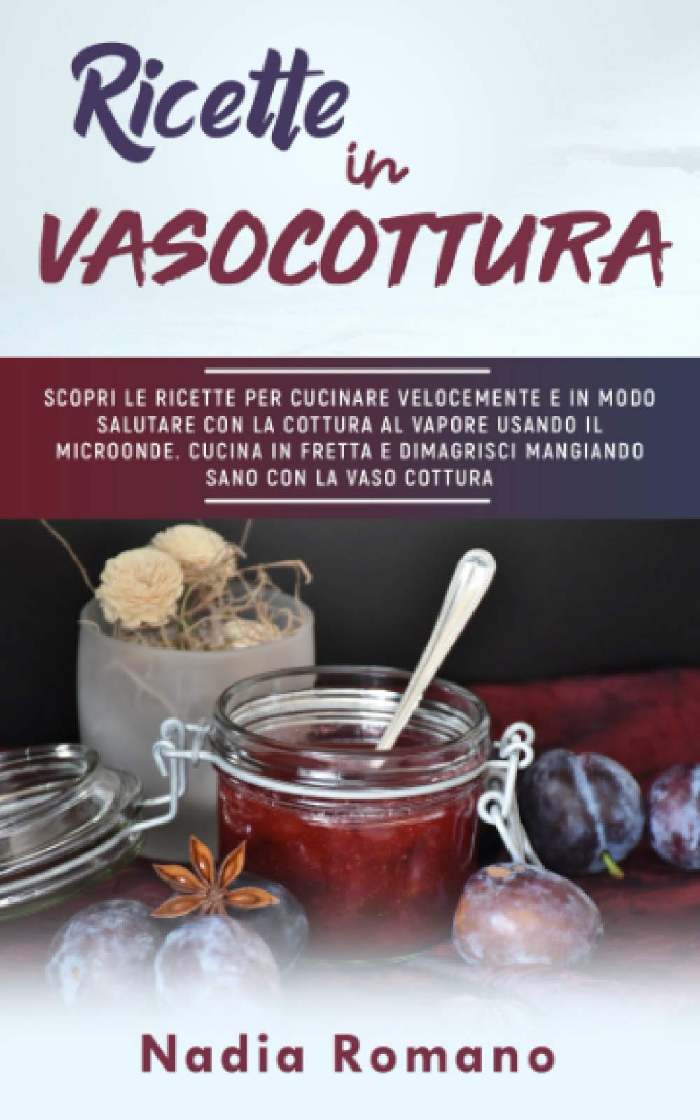 Amazon.it: RICETTE IN VASOCOTTURA: Scopri le ricette per cucinare  velocemente e in modo salutare con la cottura al vapore usando il microonde.  Cucina in fretta e dimagrisci mangiando sano con la vaso