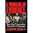 A Problem of Evidence: How the Prosecution Freed O.J. Simpson