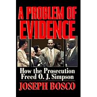 A Problem of Evidence: How the Prosecution Freed O.J. Simpson