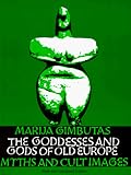 The Goddesses and Gods of Old Europe: Myths and Cult Images, New and Updated Edition by 