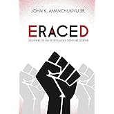 Eraced: Uncovering the Lies of Critical Race Theory and Abortion