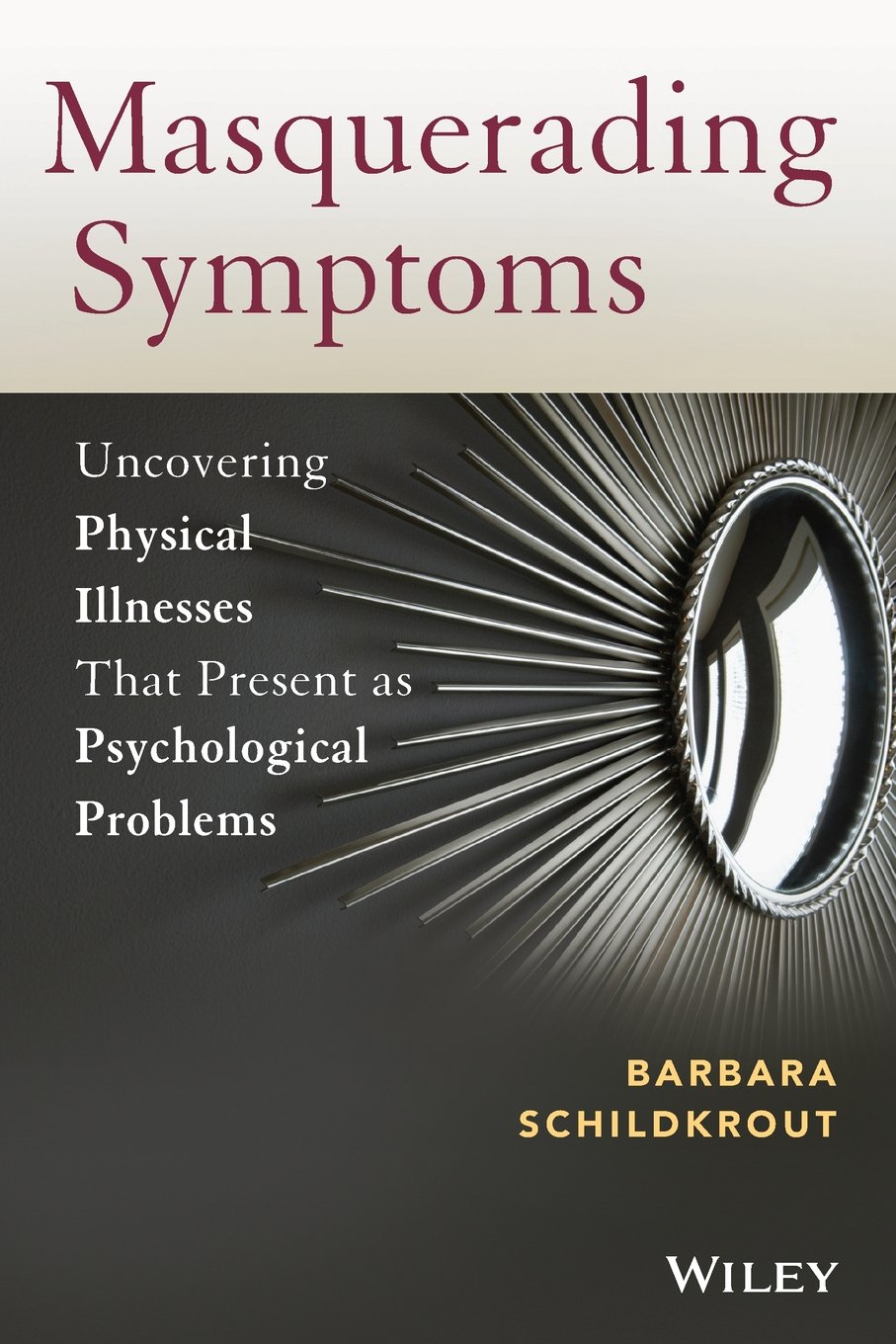 Masquerading Symptoms: Uncovering Physical Illnesses That Present as Psycholo...