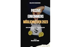 Passive Einkommensm?glichkeiten 2023: Der Schl��ssel zur finanziellen Unabh?ngigkeit (German Edition)
