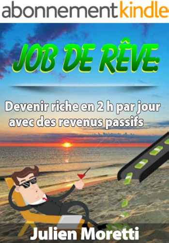 Download Job de rêve : Comment devenir riche en 2H par jour avec des revenus passifs: Virez votre patron pour profiter de la vie (Gagner de l'argent en ligne t. 1) PDF