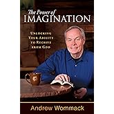 The Power of Imagination: Unlocking Your Ability to Receive from God