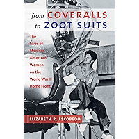 From Coveralls to Zoot Suits: The Lives of Mexican American Women on the World War II Home Front book cover From Coveralls to Zoot Suits: The Lives of Mexican American Women on the World War II Home Front book cover