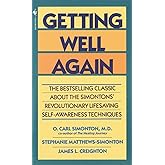 Getting Well Again: The Bestselling Classic About the Simontons' Revolutionary Lifesaving Self- Awareness Techniques