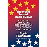 The World Turned Upside Down: America, China, and the Struggle for Global Leadership