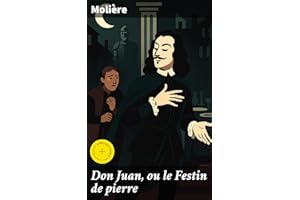 Don Juan, ou le Festin de pierre: Édition enrichie. Exploration de la séduction et du libertinage dans la comédie dramatique 