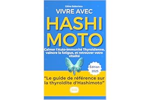 Vivre Pleinement avec Hashimoto: Mon Guide Pratique pour Calmer l'Auto-Immunité Thyroïdienne, Vaincre la Fatigue, et Retrouve