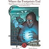 Where the Footprints End: High Strangeness and the Bigfoot Phenomenon, Volume II: Evidence