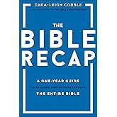 The Bible Recap: A One-Year Guide to Reading and Understanding the Entire Bible