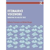 Fitzmaurice Voicework: Embodying the Holistic Voice