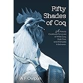 50 Shades of Coq: A Parody Cookbook For Lovers of White Coq, Dark Coq, and All Shades Between.