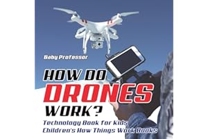 How Do Drones Work? Technology Book for Kids Children's How Things Work Books