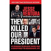 They Killed Our President: 63 Reasons to Believe There Was a Conspiracy to Assassinate JFK
