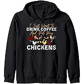 Funny Chicken I Just Want To Drink Coffee and Pet My Chicken Zip Hoodie