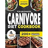 Carnivore Diet Cookbook for Beginners: Easy and Delicious High-Protein, Low-Carb Recipes to Boost Your Energy and Reach Your Wellness Goals, Including a 30-Day Meal Plan