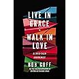 Live in Grace, Walk in Love: A 365-Day Journey (A 365-Day Devotional)
