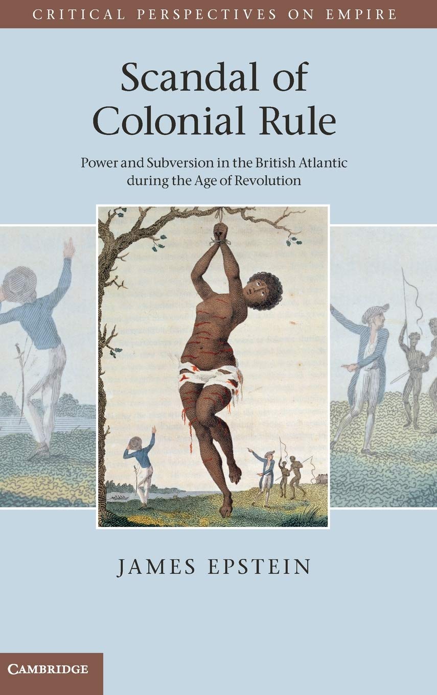Buy Scandal Of Colonial Rule Power And Subversion In The British Atlantic During The Age Of Revolution Critical Perspectives On Empire Book Online At Low Prices In India Scandal Of Colonial