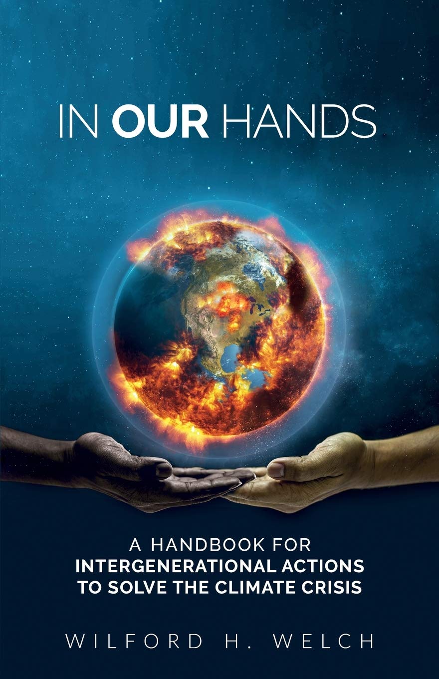 In Our Hands Handbook For Intergenerational Actions To Solve The Climate Crisis Welch Wilford H Amazon Com Books