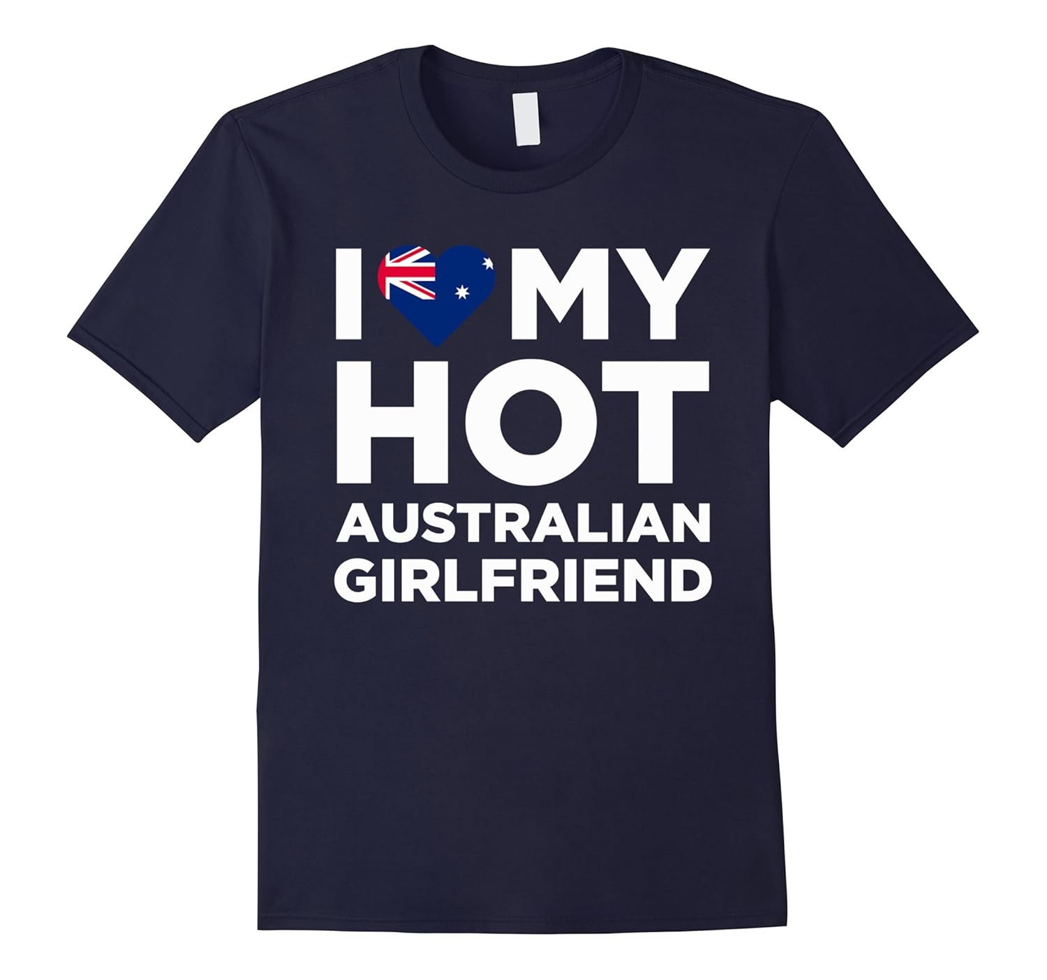 I Love My Hot Australian Girlfriend Cute Australia Native Relationship T-Shirt-ANZ