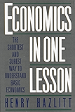 Economics in One Lesson: The Shortest and Surest Way to Understand Basic Economics