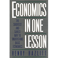 Economics in One Lesson: The Shortest and Surest Way to Understand Basic Economics