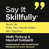 Say It Skillfully: Speak Up, Make Your Words