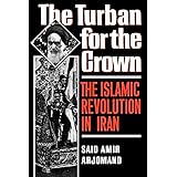 The Turban for the Crown: The Islamic Revolution in Iran (Studies in Middle Eastern History)