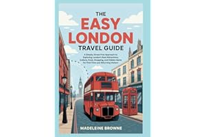 The Easy London Travel Guide: A Simple, Stress-Free Approach to Exploring London’s Best Attractions, Culture, Food, Shopping,