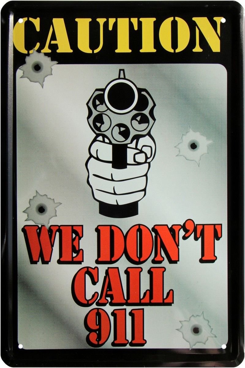 Caution - We Don 't Call 911 Warning Tin Sign 20 x 30 346