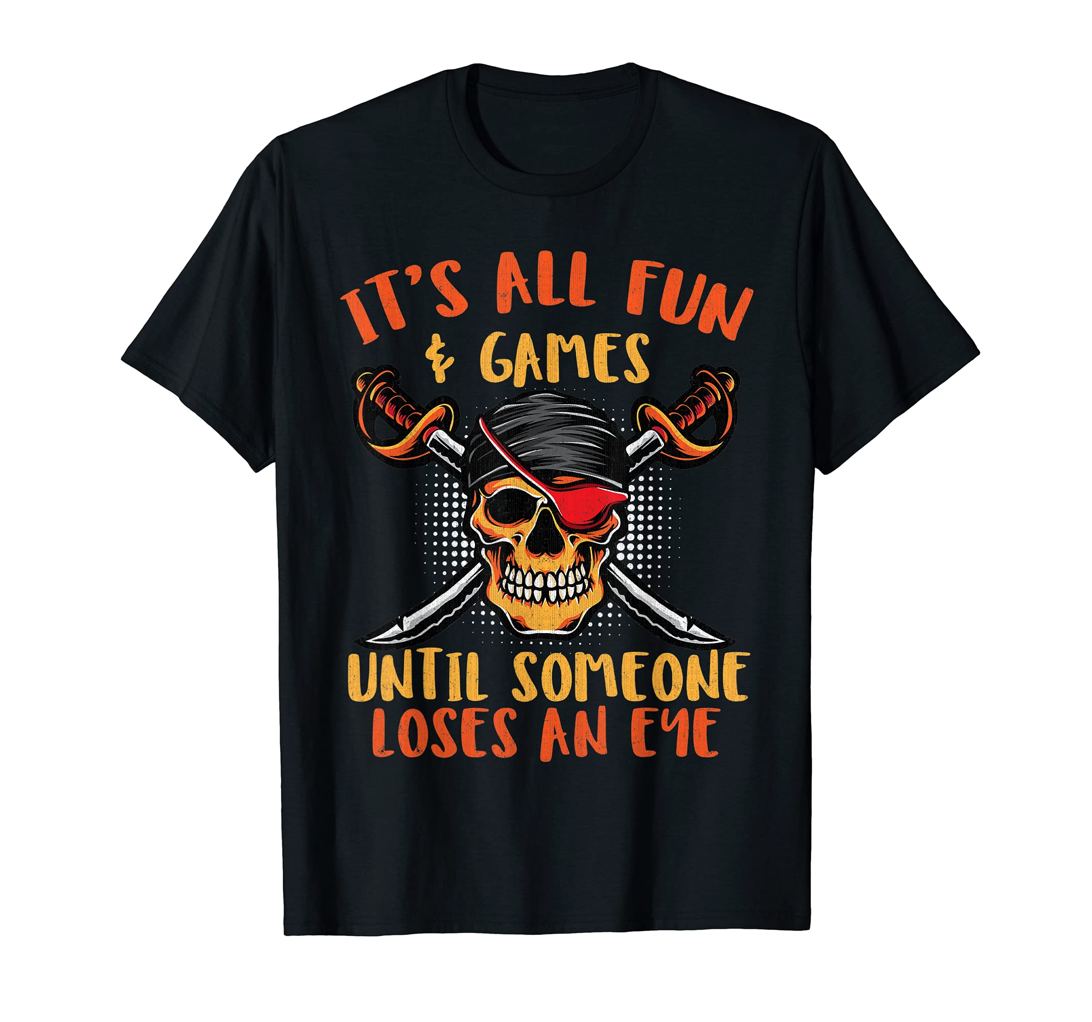 It's All Fun and Games until Someone Loses An Eye T-Shirt