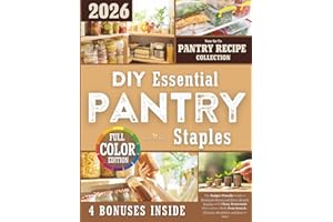 DIY Essential Pantry Staples: The Budget-Friendly Guide to Replacing Processed Store-Bought Staples with Clean, Homemade Alte