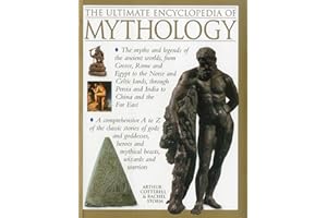 The Ultimate Encyclopedia of Mythology: An A-Z Guide to the Myths and Legends of the Ancient World