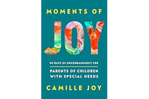 Moments of Joy: 90 Days of Encouragement for Parents of Children with Special Needs