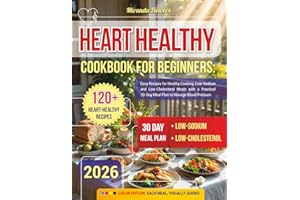 Heart Healthy Cookbook for Beginners: Easy Recipes for Healthy Cooking, Low-Sodium and Low-Cholesterol Meals with a Practical