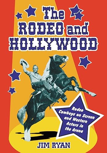 Download The Rodeo and Hollywood: Rodeo Cowboys on Screen and Western Actors in the Arena PDF