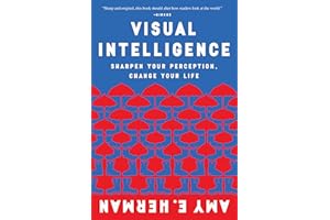 Visual Intelligence: Harnessing the Power of Observation to Transform Your Professional Life, Enhance Communication Skills, a