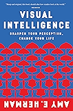 Visual Intelligence: Sharpen Your Perception, Change Your Life