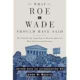 What Roe v. Wade Should Have Said: The Nation's Top Legal Experts Rewrite America's Most Controversial Decision