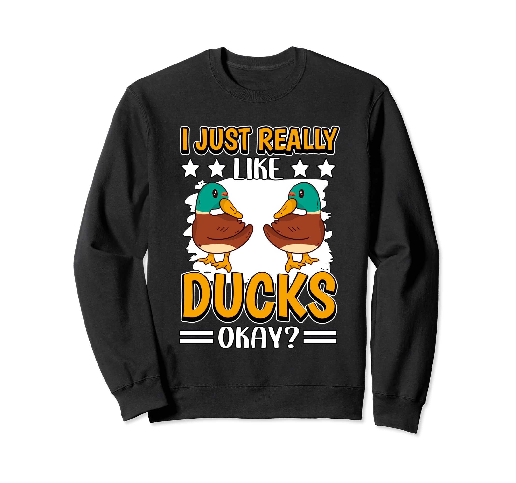 I Just Really Like Ducks Okay Duck Sweatshirt
