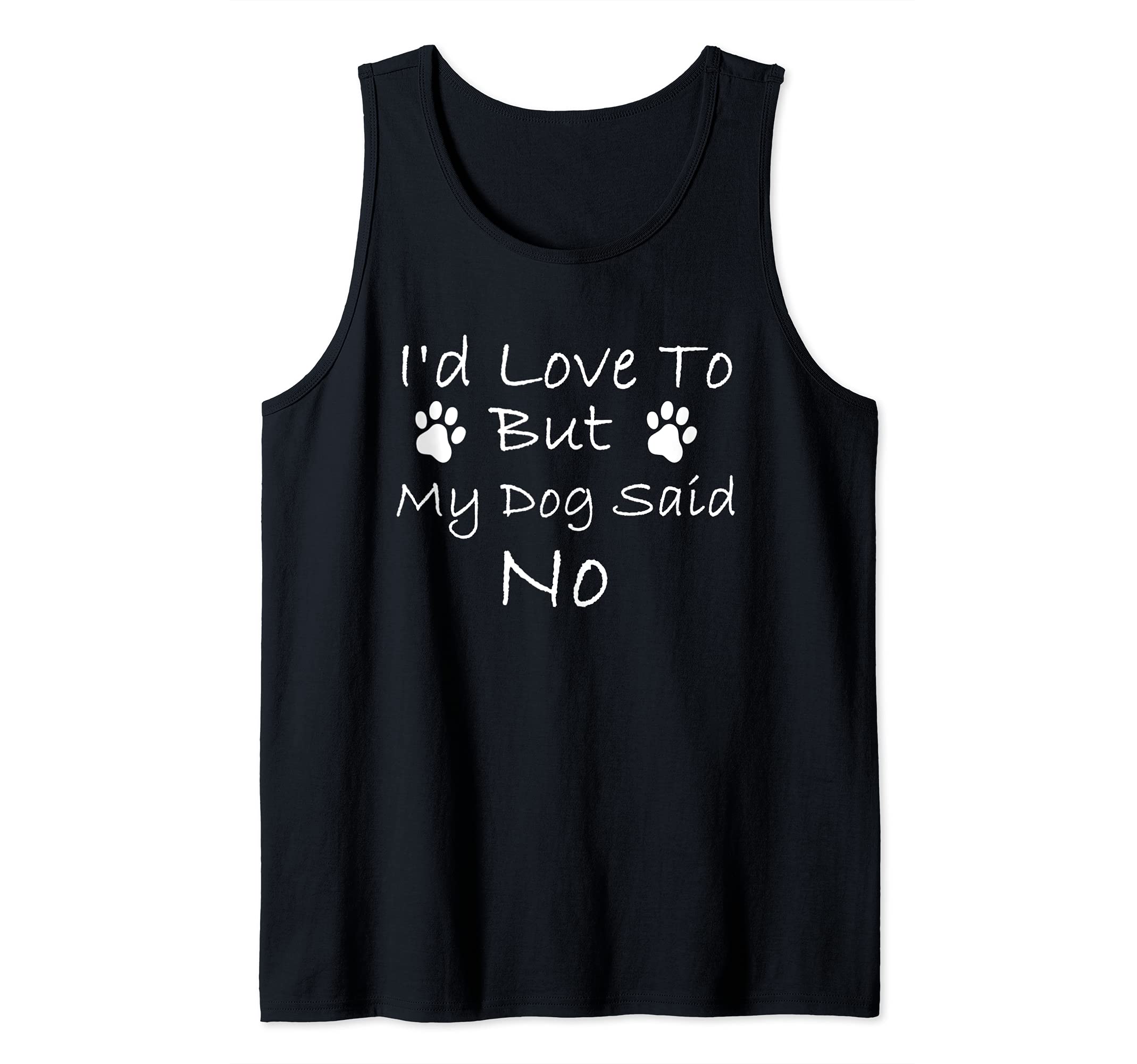 I'd Love To But My Dog Said No Tank Top