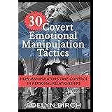 30 Covert Emotional Manipulation Tactics: How Manipulators Take Control in Personal Relationships
