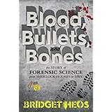 Blood, Bullets, and Bones: The Story of Forensic Science from Sherlock Holmes to DNA