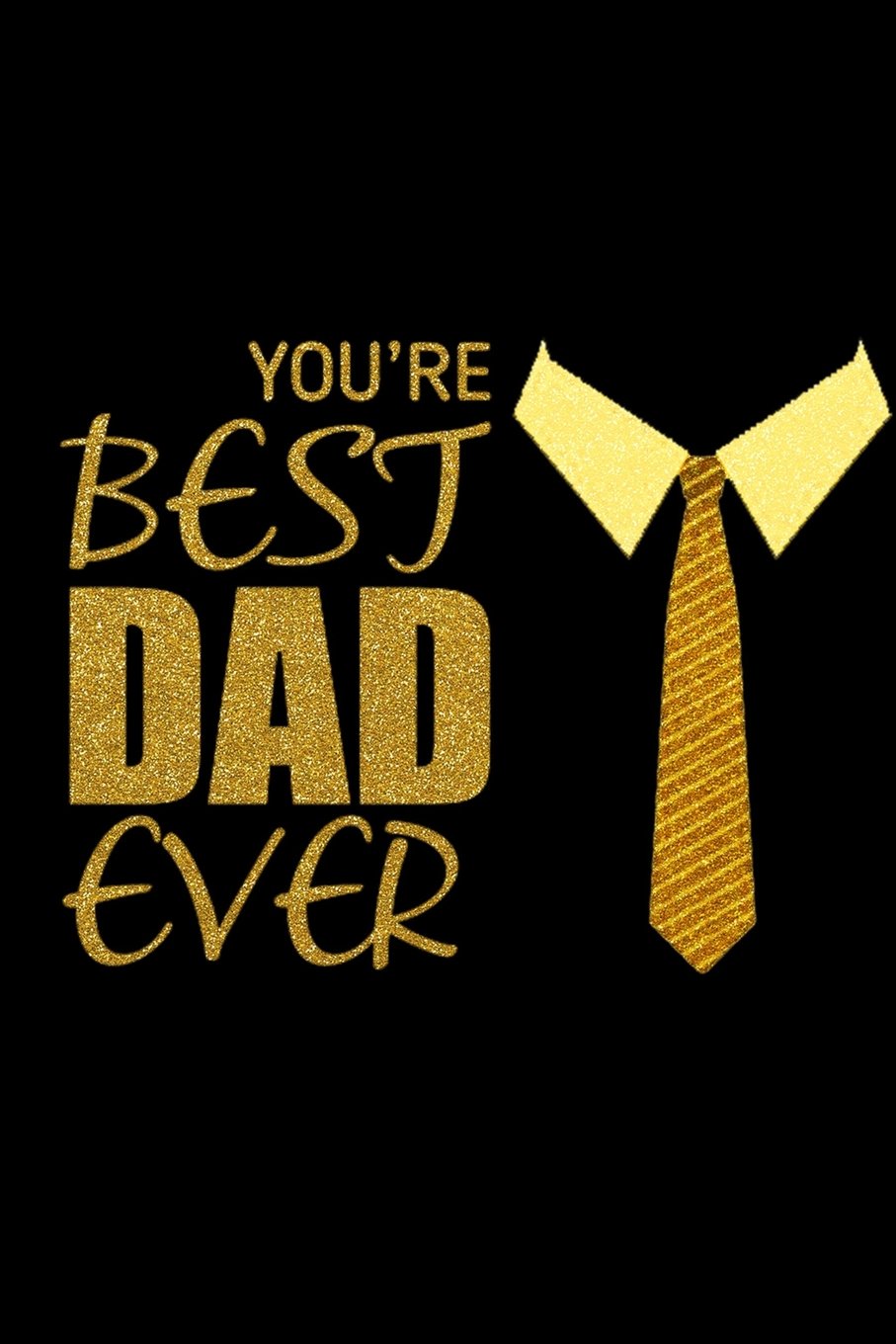 your the best dad ever
