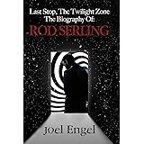 Last Stop, the Twilight Zone: The Biography of Rod Serling