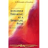 Intuitive Thinking As a Spiritual Path: A Philosophy of Freedom (Classics in Anthroposophy)