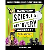 Backyard Science & Discovery Workbook: Pacific Northwest: Fun Activities & Experiments That Get Kids Outdoors (Nature Science